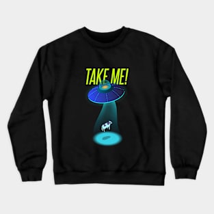 take me! Crewneck Sweatshirt